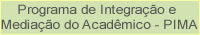 Programa de Integração e Mediação do Acadêmico - PIMA
