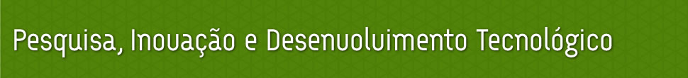 Pesquisa, Inovação e Desenvolvimento Tecnológico