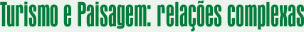 Turismo e Paisagem: relações complexas