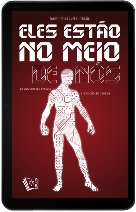 Eles Estão no Meio de Nós: os assistentes digitais e a noção de pessoa