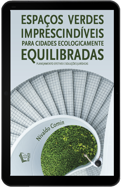 Espaços Verdes Imprescindíveis para Cidades Ecologicamente Equilibradas: planejamento efetivo e soluções jurídicas