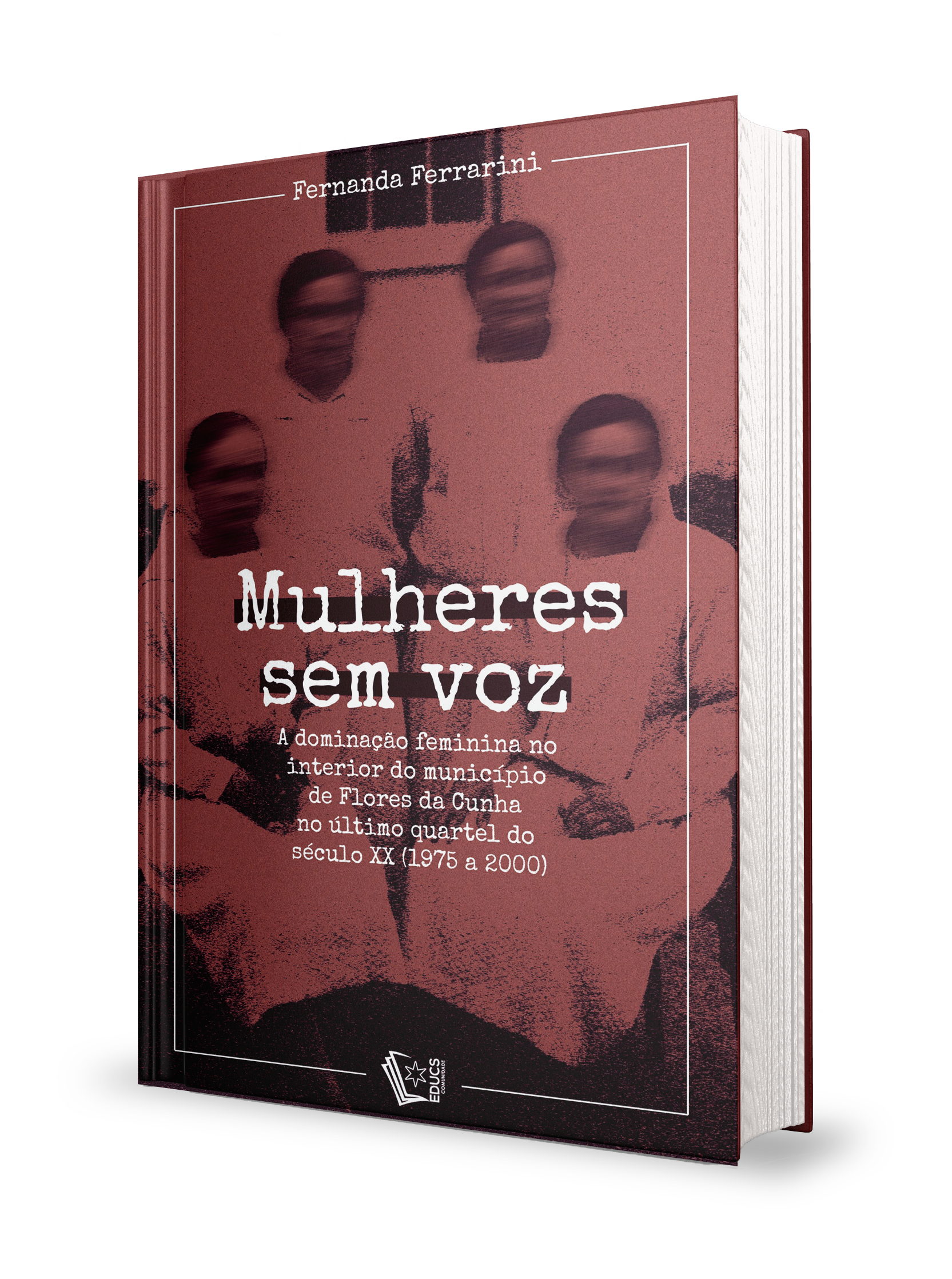 Mulheres Sem Voz: a dominação feminina no interior do município de Flores da Cunha no último quartel do século XX (1975 a 2000)