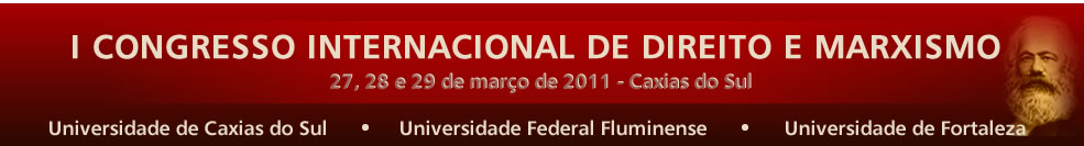 I Seminrio Internacional de Direito e marxismo
                                                                                    - 24 e 25 de maro de 2011 - Caxias do Sul