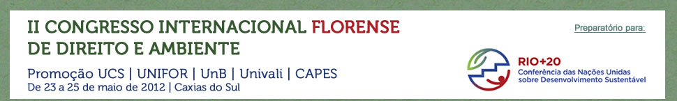 II Congresso Internacional Florense de Direito e Ambiente
                                                                                    - 23 a 25 de maio de 2012 - Caxias do Sul