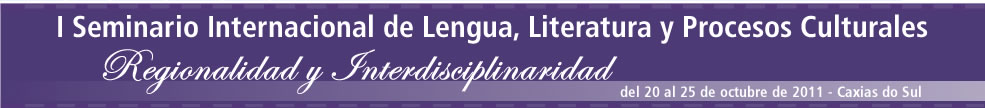 I Semin�rio Internacional de L�ngua, Literatura e Processos Culturais
                                                                                    - 25 a 28 de outubro de 2011 - Caxias do Sul